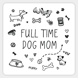 Full time dog mom, dog lover Magnet